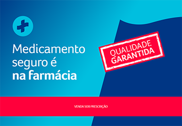Medicamento seguro é na farmácia. Qualidade garantida.