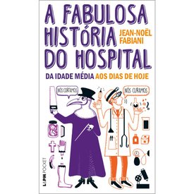 LIVRO A FABULOSA HISTÓRIA DO HOSPITAL: DA IDADE MÉDIA AOS DIAS DE HOJE