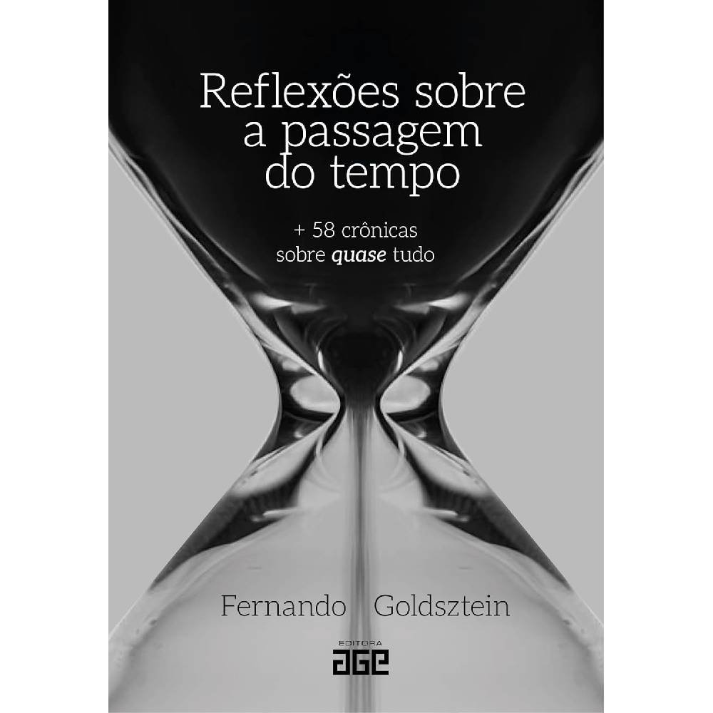 Livro Reflexões Sobre A Passagem Do Tempo: + 58 Crônicas Sobre Quase Tudo Fernando Goldsztein